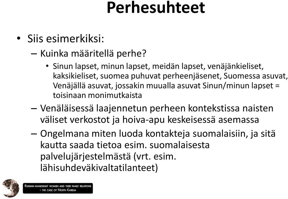 asuvat, jossakin muualla asuvat Sinun/minun lapset = toisinaan monimutkaista Venäläisessä laajennetun perheen kontekstissa naisten