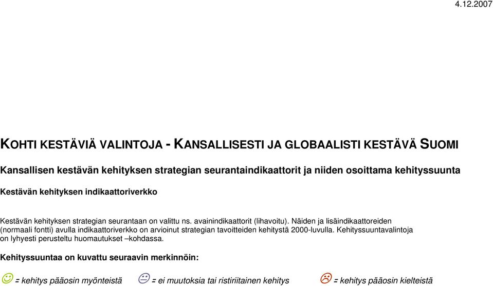 Näiden ja lisäindikaattoreiden (normaali fontti) avulla indikaattoriverkko on arvioinut strategian tavoitteiden kehitystä 2000-luvulla.