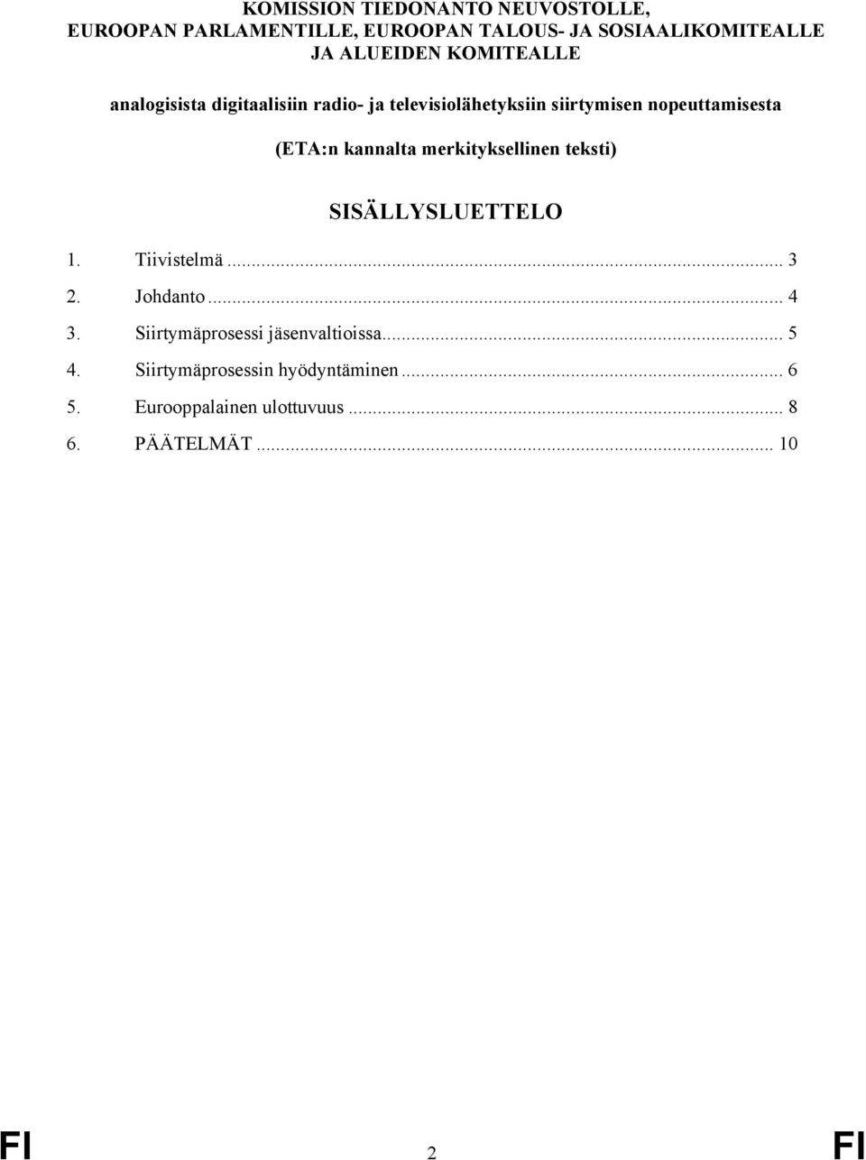 kannalta merkityksellinen teksti) SISÄLLYSLUETTELO 1. Tiivistelmä... 3 2. Johdanto... 4 3.