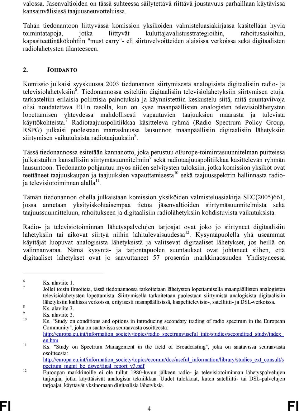 "must carry"- eli siirtovelvoitteiden alaisissa verkoissa sekä digitaalisten radiolähetysten tilanteeseen. 2.