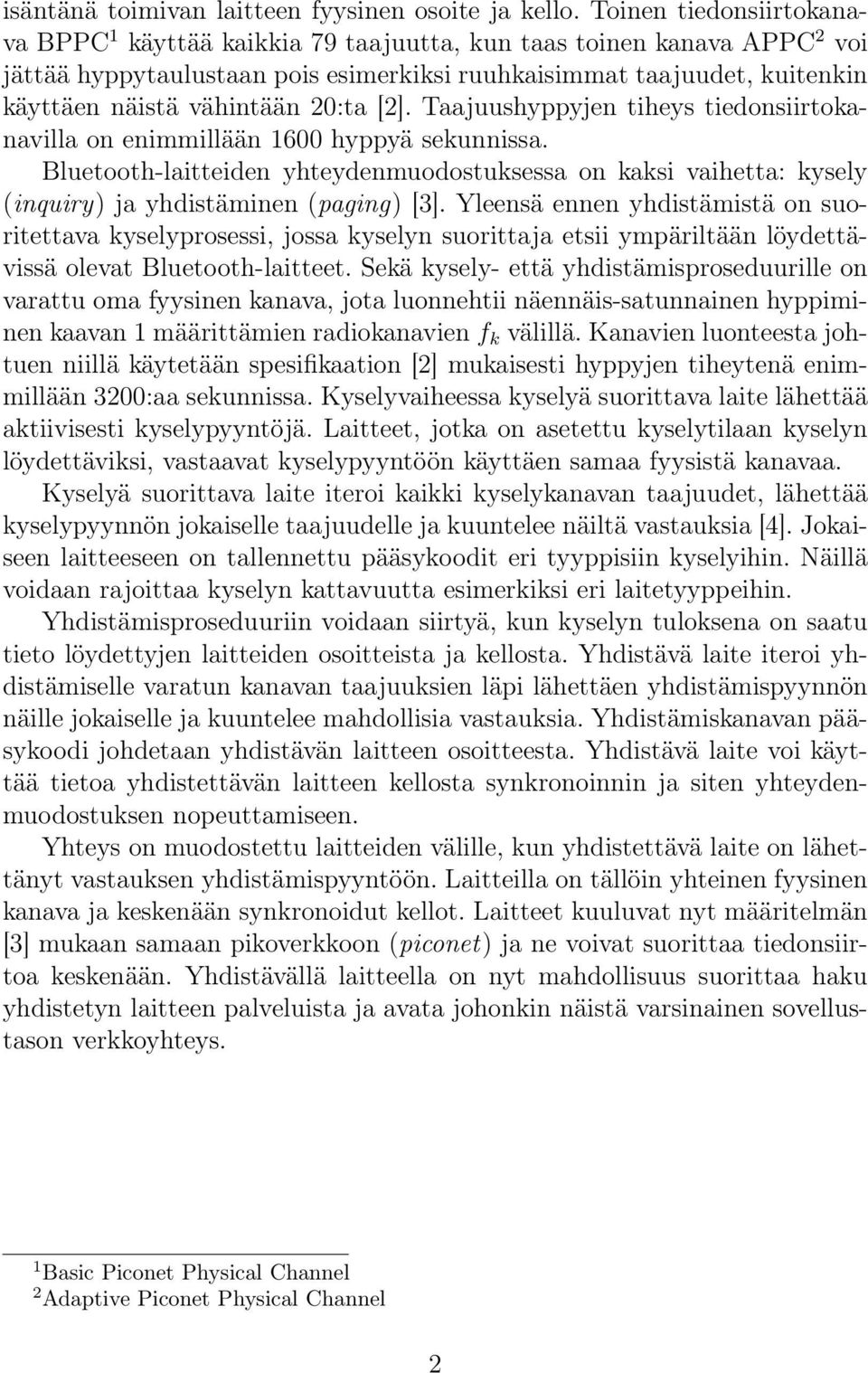 20:ta [2]. Taajuushyppyjen tiheys tiedonsiirtokanavilla on enimmillään 1600 hyppyä sekunnissa.