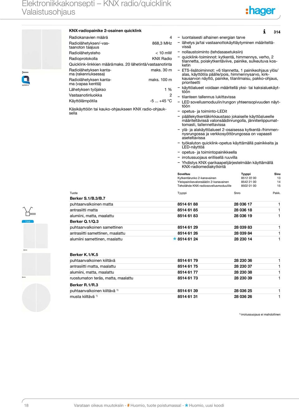 1 painikeohjaus ylös/ alas, käyttötila päälle/pois, himmennysarvo, kirkkausar von näyttö, painike, tilanilmaisu, pakko-ohjaus, prio ri teet ti käyttöalueet voidaan määritellä yksi- tai kak sia lue