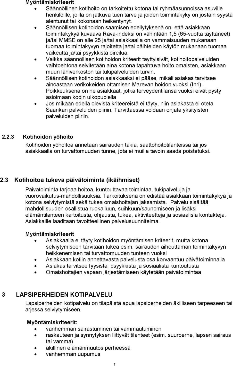 mukanaan tuomaa toimintakyvyn rajoitetta ja/tai päihteiden käytön mukanaan tuomaa vaikeutta ja/tai psyykkistä oireilua.