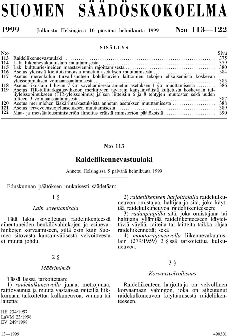 .. 384 117 Asetus merenkulun turvallisuuteen kohdistuvien laittomien tekojen ehkäisemistä koskevan yleissopimuksen voimaansaattamisesta.