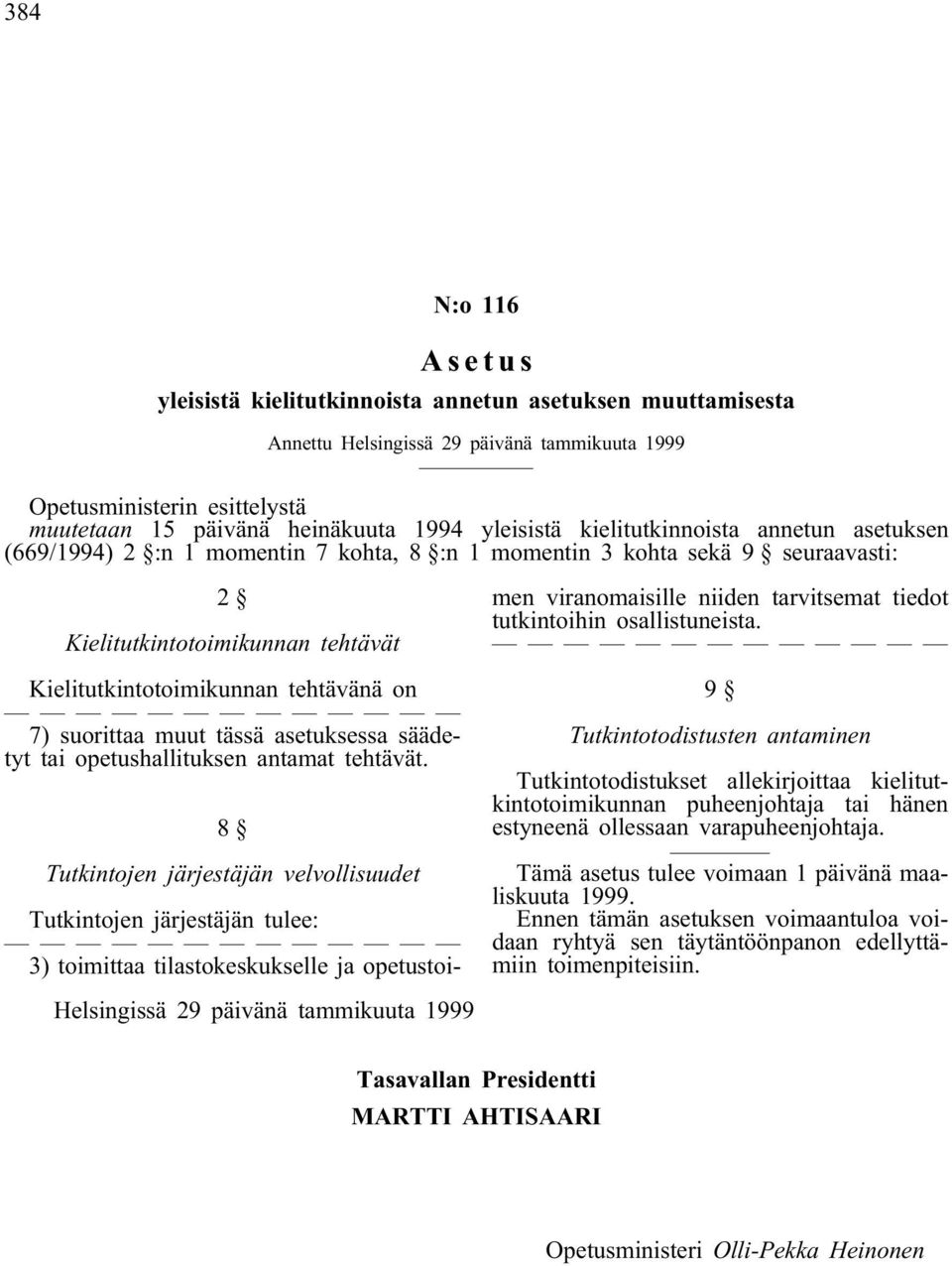 7) suorittaa muut tässä asetuksessa säädetyt tai opetushallituksen antamat tehtävät.