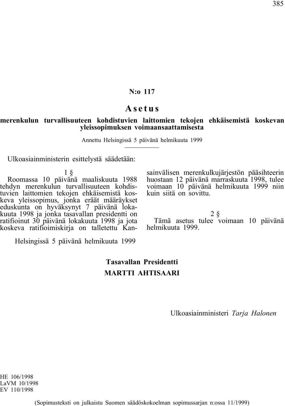 määräykset eduskunta on hyväksynyt 7 päivänä lokakuuta 1998 ja jonka tasavallan presidentti on ratifioinut 30 päivänä lokakuuta 1998 ja jota koskeva ratifioimiskirja on talletettu Kansainvälisen