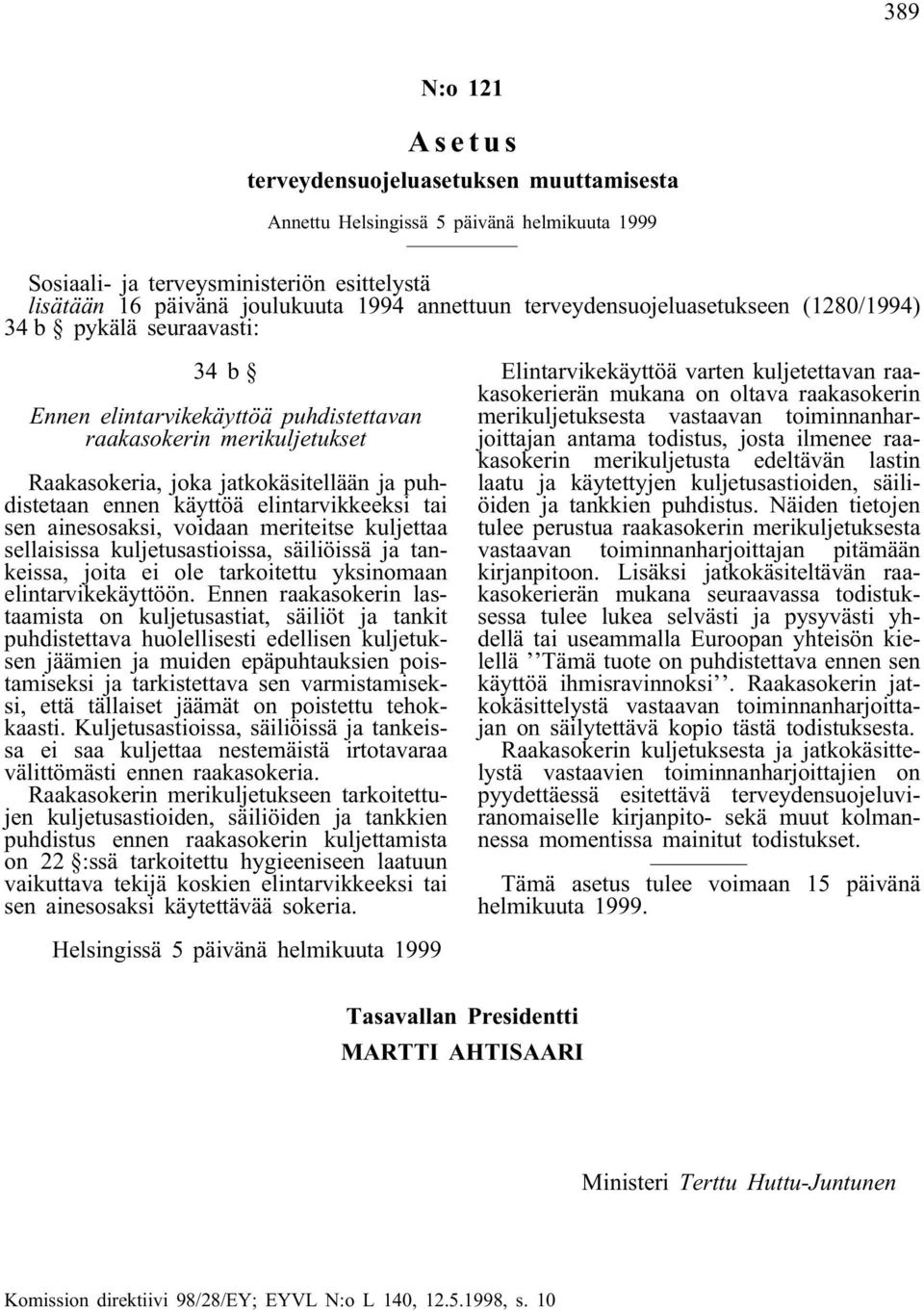 käyttöä elintarvikkeeksi tai sen ainesosaksi, voidaan meriteitse kuljettaa sellaisissa kuljetusastioissa, säiliöissä ja tankeissa, joita ei ole tarkoitettu yksinomaan elintarvikekäyttöön.