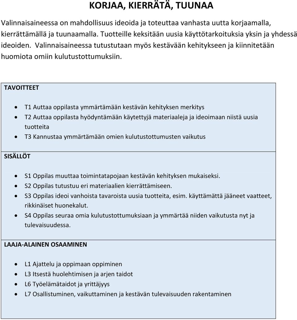 T1 Auttaa oppilasta ymmärtämään kestävän kehityksen merkitys T2 Auttaa oppilasta hyödyntämään käytettyjä materiaaleja ja ideoimaan niistä uusia tuotteita T3 Kannustaa ymmärtämään omien