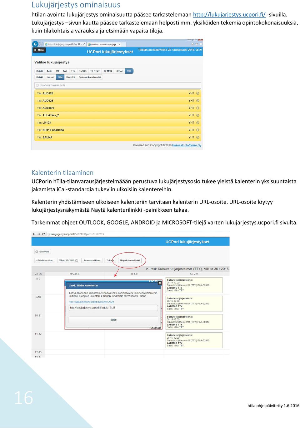 Kalenterin tilaaminen UCPorin htila-tilanvarausjärjestelmäään perustuva lukujärjestysosio tukee yleistä kalenterin yksisuuntaista jakamista ical-standardia tukeviin ulkoisiin