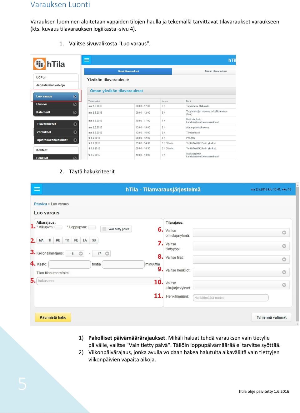 Täytä hakukriteerit 1) Pakolliset päivämäärärajaukset.