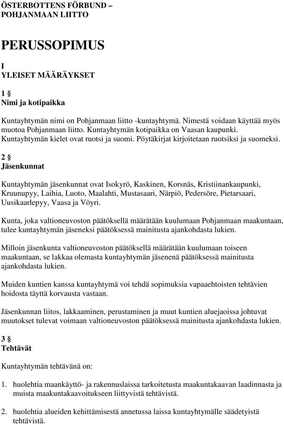 2 Jäsenkunnat Kuntayhtymän jäsenkunnat ovat Isokyrö, Kaskinen, Korsnäs, Kristiinankaupunki, Kruunupyy, Laihia, Luoto, Maalahti, Mustasaari, Närpiö, Pedersöre, Pietarsaari, Uusikaarlepyy, Vaasa ja