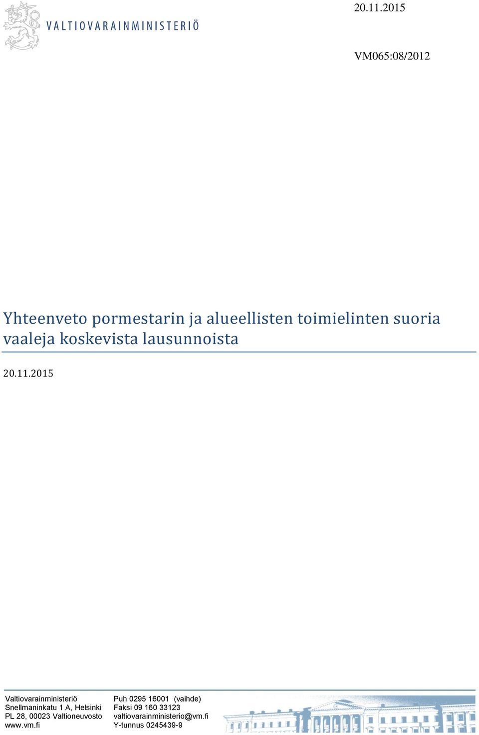 lausunnoista 2015 Valtiovarainministeriö Puh 0295 16001 (vaihde) Snellmaninkatu 1 A, Helsinki Faksi 09