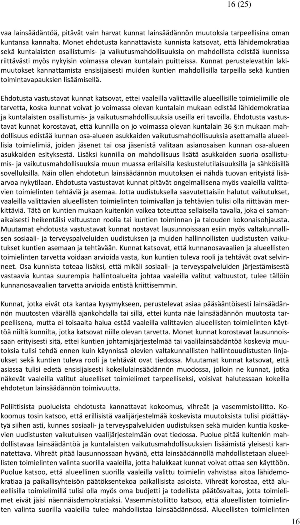 olevan kuntalain puitteissa. Kunnat perustelevatkin lakimuutokset kannattamista ensisijaisesti muiden kuntien mahdollisilla tarpeilla sekä kuntien toimintavapauksien lisäämisellä.