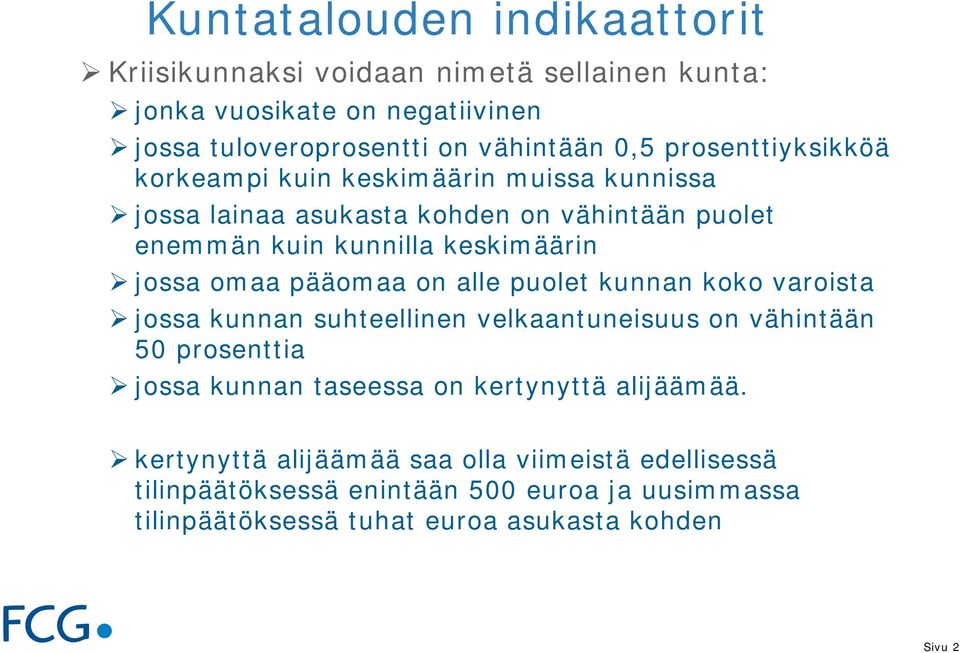 pääomaa on alle puolet kunnan koko varoista jossa kunnan suhteellinen velkaantuneisuus on vähintään 50 prosenttia jossa kunnan taseessa on kertynyttä