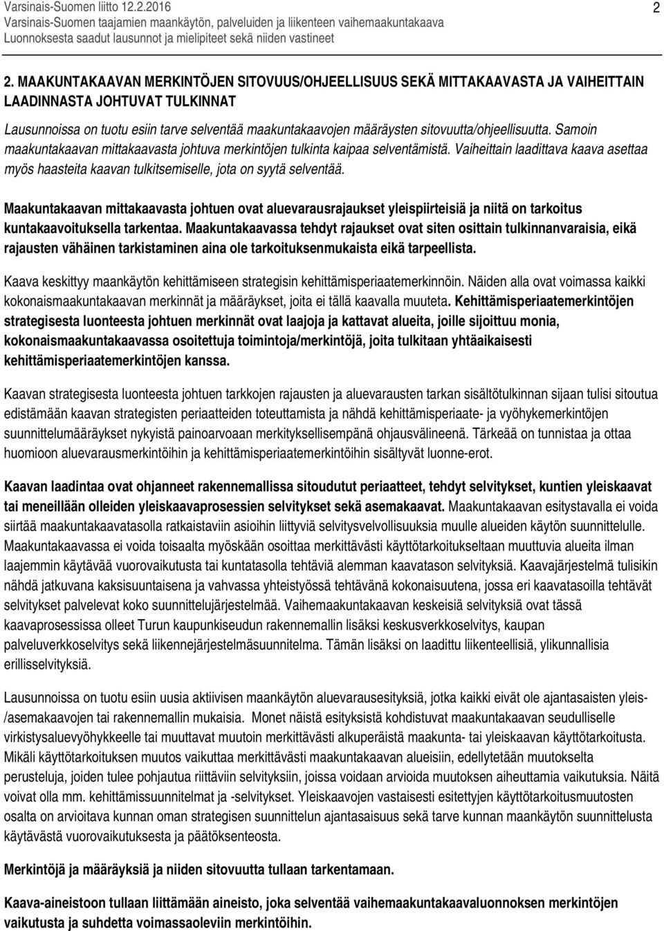 sitovuutta/ohjeellisuutta. Samoin maakuntakaavan mittakaavasta johtuva merkintöjen tulkinta kaipaa selventämistä.