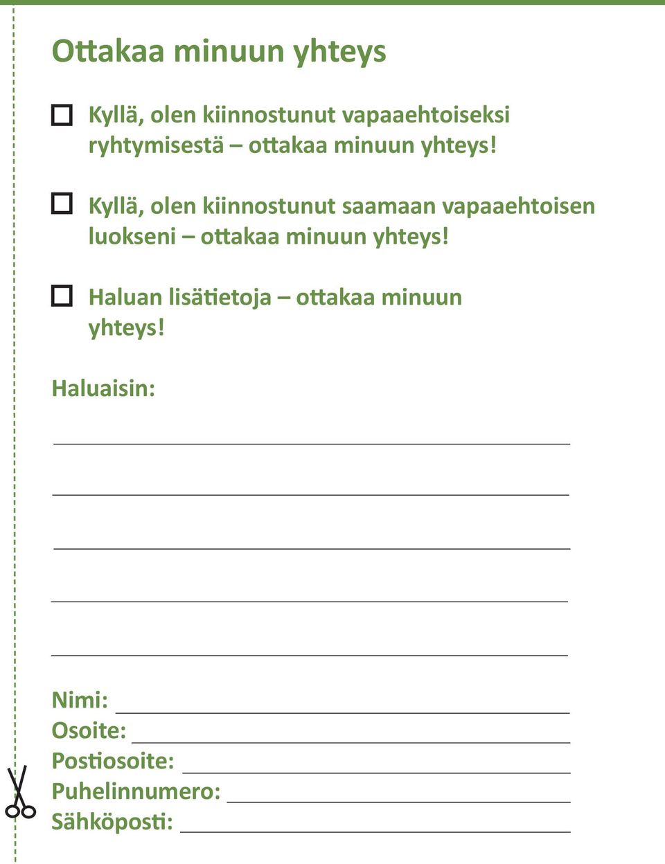 Kyllä, olen kiinnostunut saamaan vapaaehtoisen luokseni ottakaa minuun