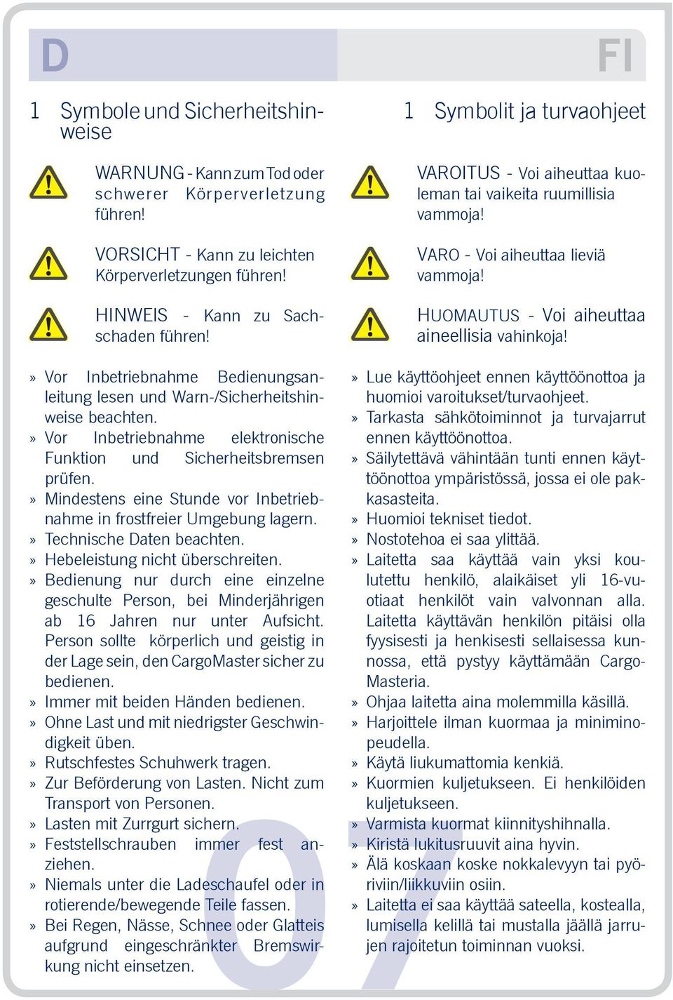 Vor Inbetriebnahme Bedienungsanleitung lesen und Warn-/Sicherheitshinweise beachten. Vor Inbetriebnahme elektronische Funktion und Sicherheitsbremsen prüfen.