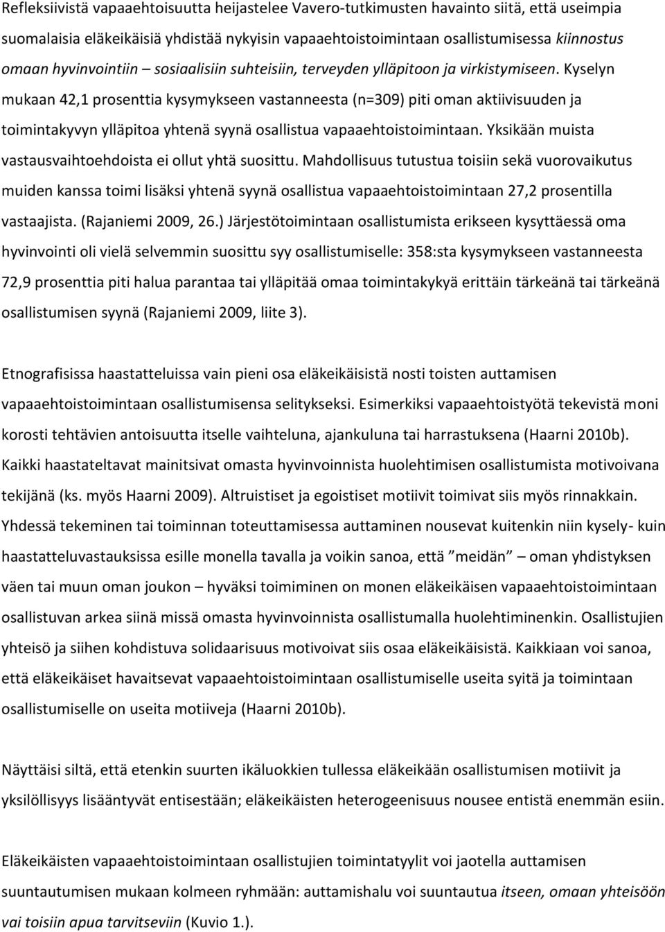 Kyselyn mukaan 42,1 prosenttia kysymykseen vastanneesta (n=309) piti oman aktiivisuuden ja toimintakyvyn ylläpitoa yhtenä syynä osallistua vapaaehtoistoimintaan.