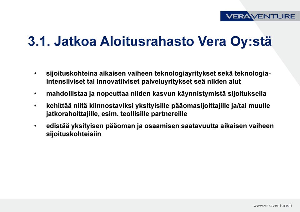 kasvun käynnistymistä sijoituksella kehittää niitä kiinnostaviksi yksityisille pääomasijoittajille ja/tai muulle
