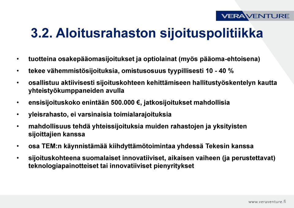 000, jatkosijoitukset mahdollisia yleisrahasto, ei varsinaisia toimialarajoituksia mahdollisuus tehdä yhteissijoituksia muiden rahastojen ja yksityisten sijoittajien kanssa