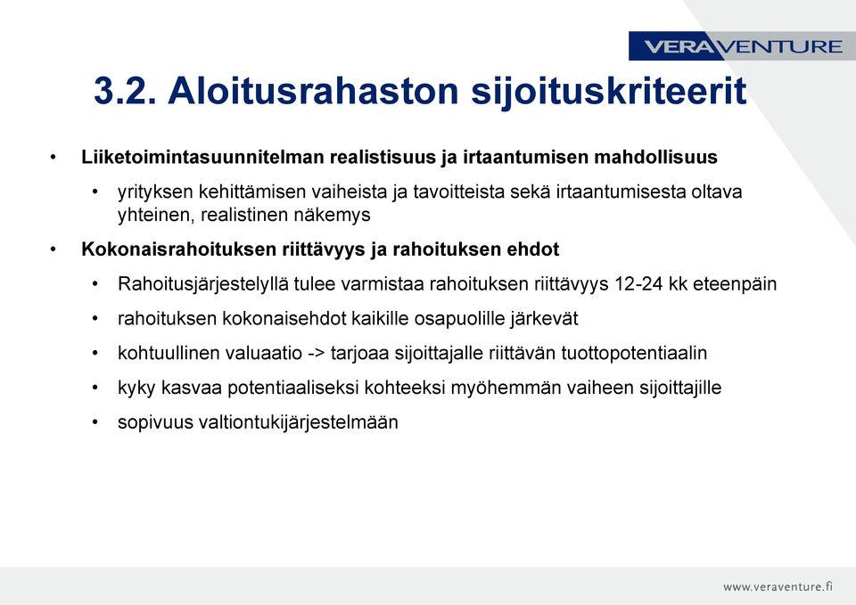 tulee varmistaa rahoituksen riittävyys 12-24 kk eteenpäin rahoituksen kokonaisehdot kaikille osapuolille järkevät kohtuullinen valuaatio ->