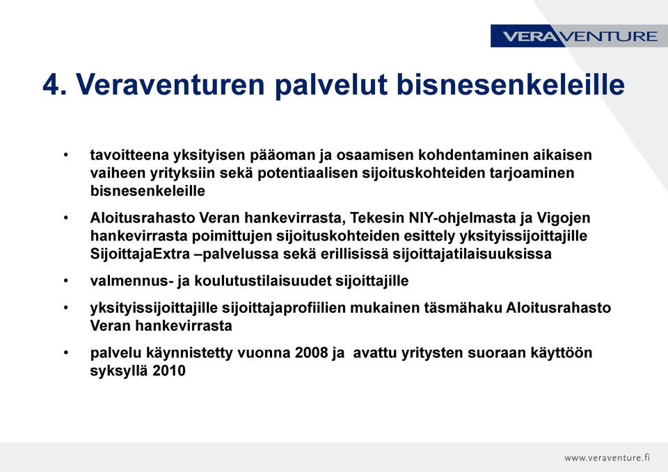 sijoituskohteiden esittely yksityissijoittajille SijoittajaExtra palvelussa sekä erillisissä sijoittajatilaisuuksissa valmennus- ja koulutustilaisuudet