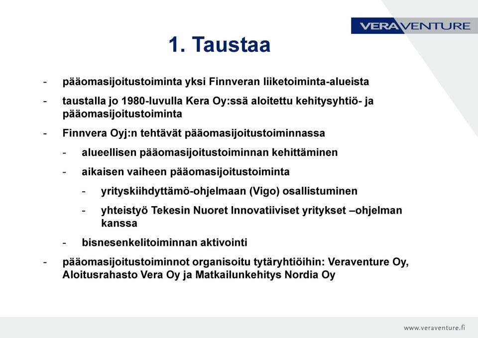pääomasijoitustoiminta - yrityskiihdyttämö-ohjelmaan (Vigo) osallistuminen - yhteistyö Tekesin Nuoret Innovatiiviset yritykset ohjelman kanssa -