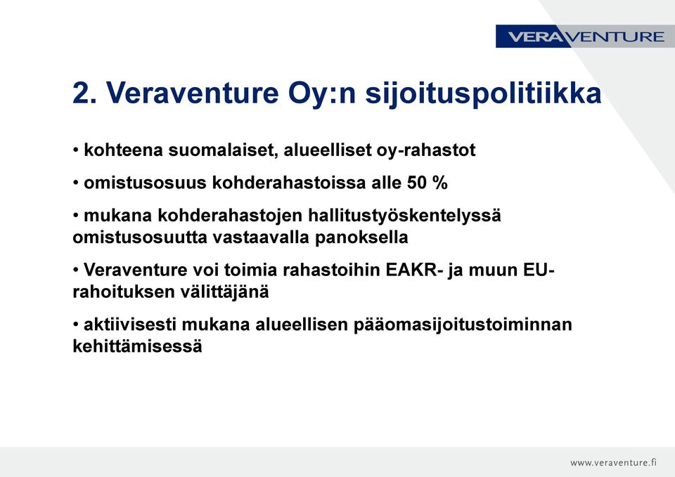 omistusosuutta vastaavalla panoksella Veraventure voi toimia rahastoihin EAKR- ja muun