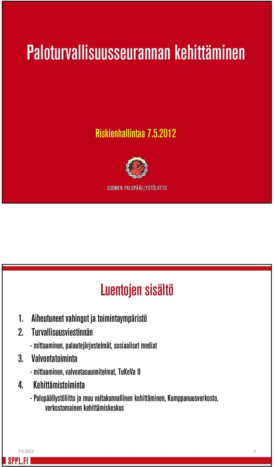 Turvallisuusviestinnän - mittaaminen, palautejärjestelmät, sosiaaliset mediat 3.