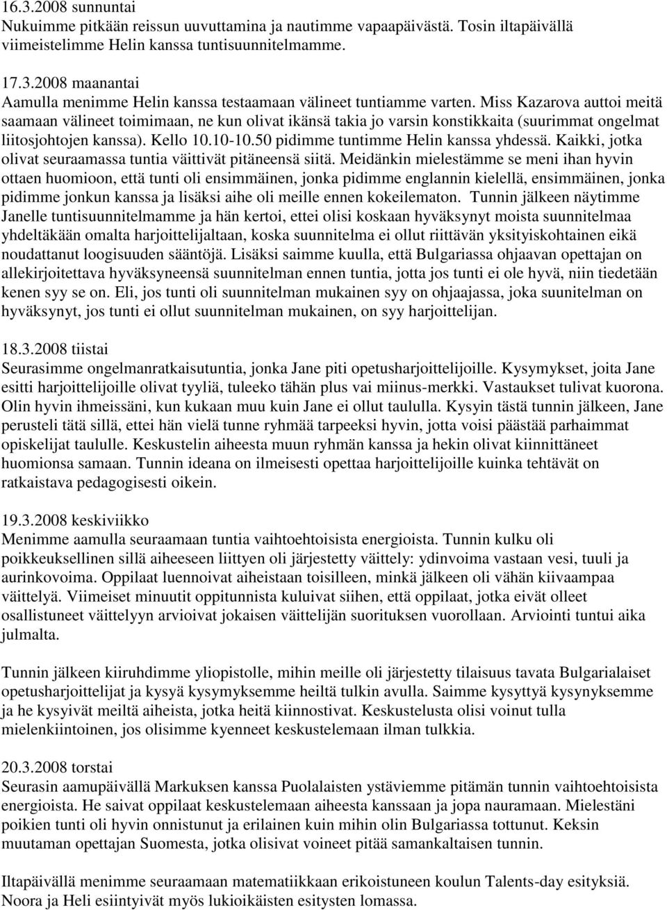 50 pidimme tuntimme Helin kanssa yhdessä. Kaikki, jotka olivat seuraamassa tuntia väittivät pitäneensä siitä.