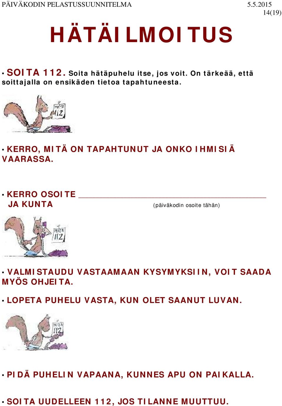 KERRO, MITÄ ON TAPAHTUNUT JA ONKO IHMISIÄ VAARASSA.