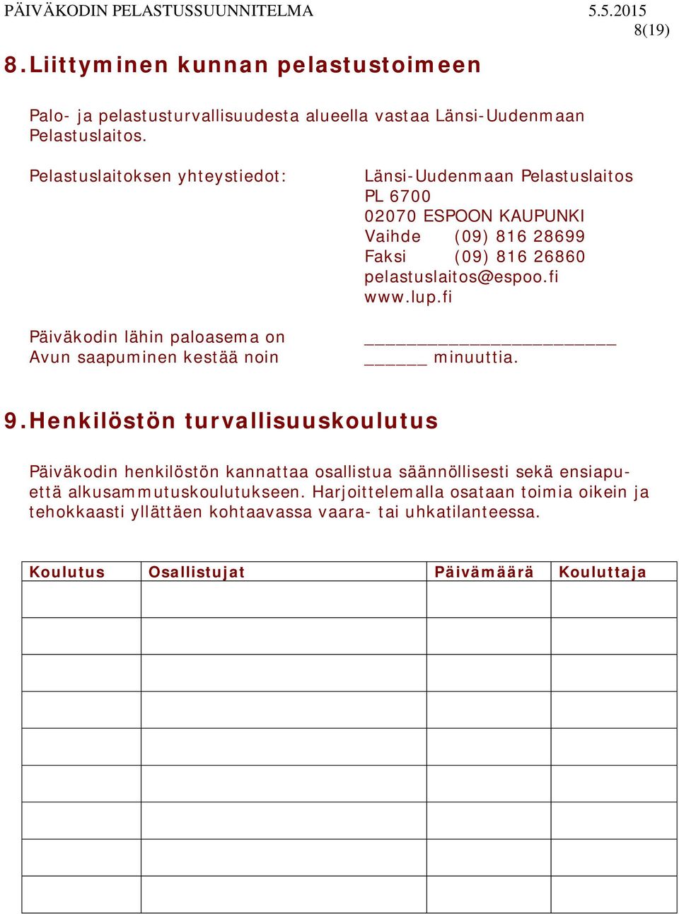 816 28699 Faksi (09) 816 26860 pelastuslaitos@espoo.fi www.lup.fi minuuttia. 9.