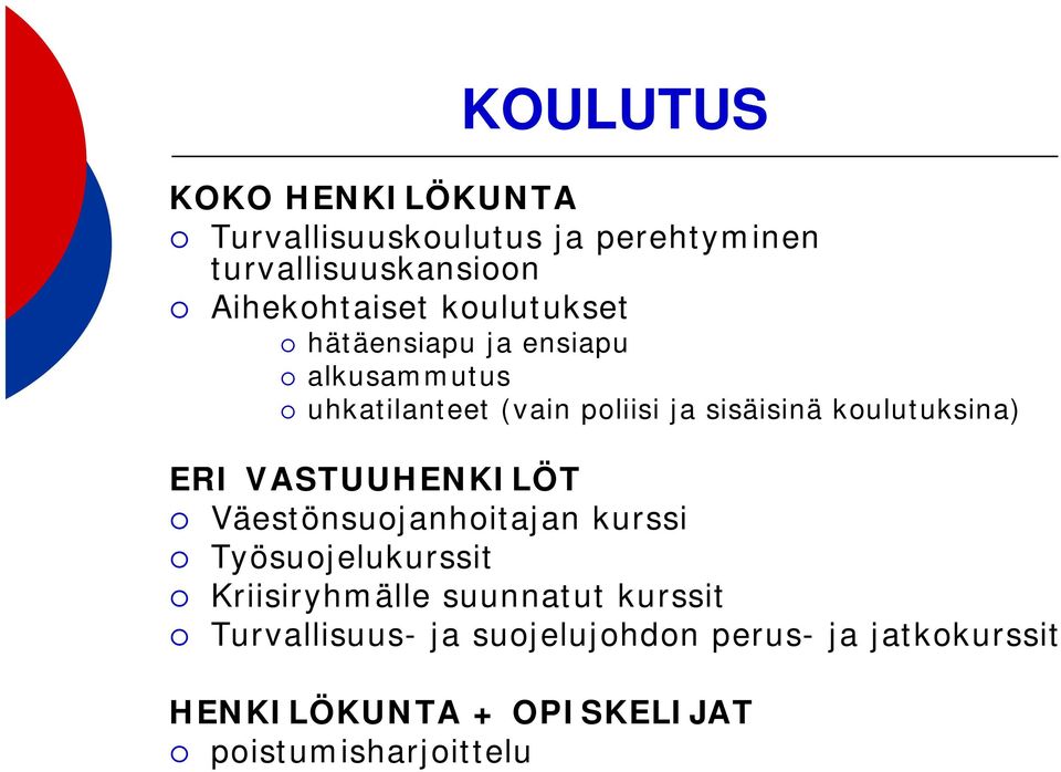 koulutuksina) ERI VASTUUHENKILÖT Väestönsuojanhoitajan kurssi Työsuojelukurssit Kriisiryhmälle