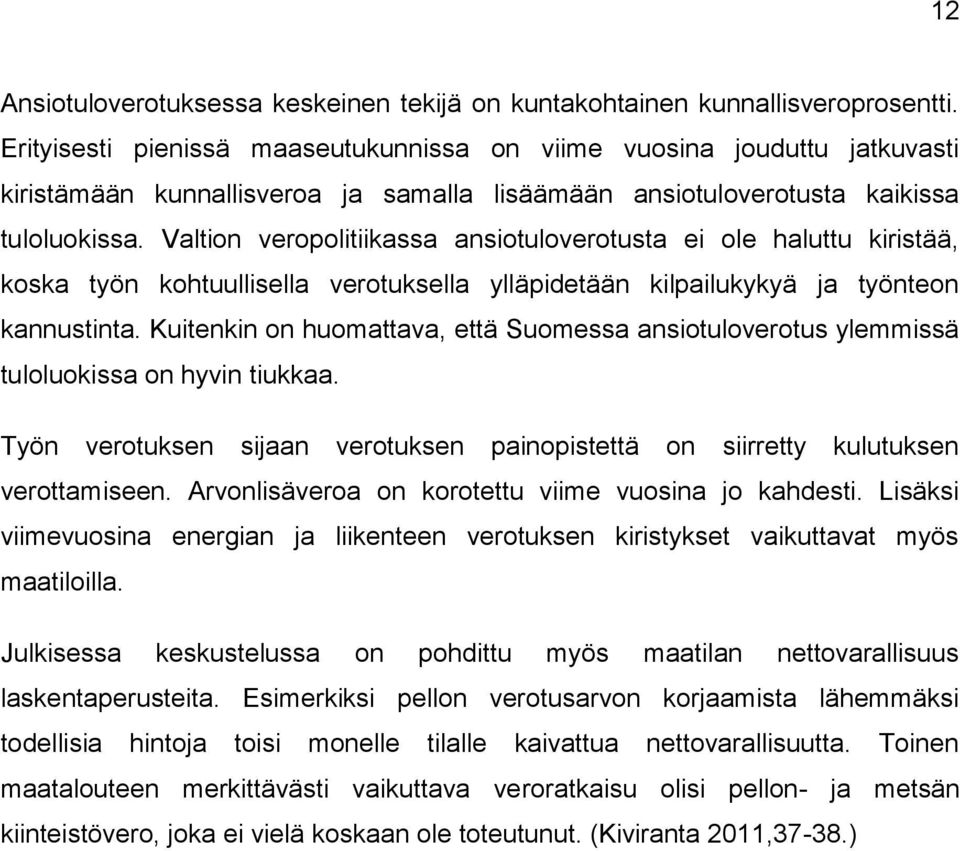 Valtion veropolitiikassa ansiotuloverotusta ei ole haluttu kiristää, koska työn kohtuullisella verotuksella ylläpidetään kilpailukykyä ja työnteon kannustinta.