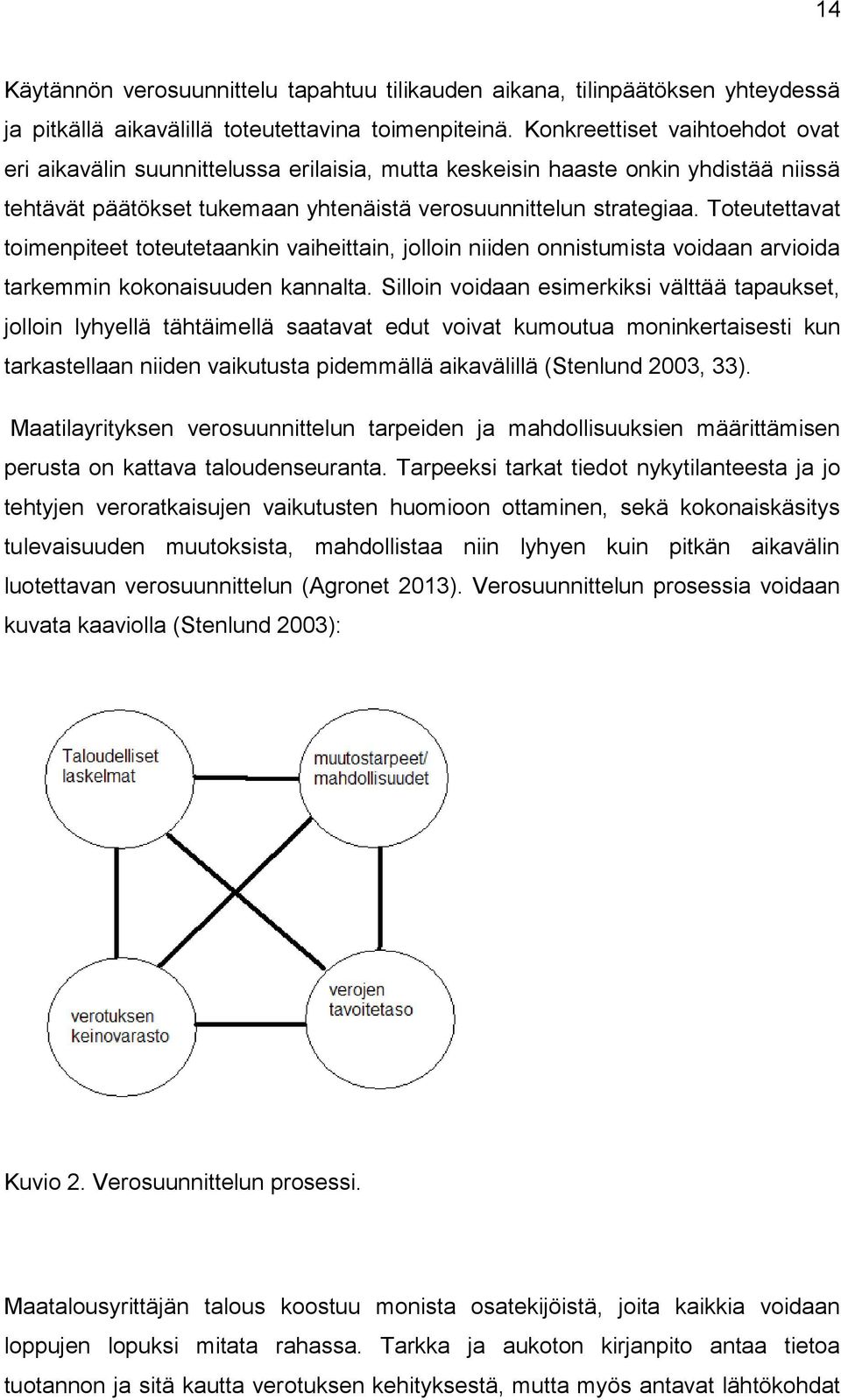 Toteutettavat toimenpiteet toteutetaankin vaiheittain, jolloin niiden onnistumista voidaan arvioida tarkemmin kokonaisuuden kannalta.