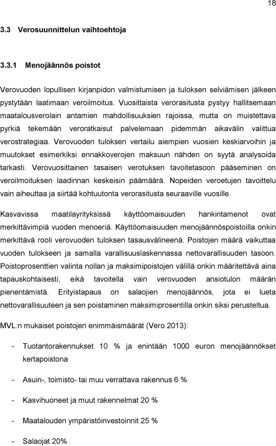 verostrategiaa. Verovuoden tuloksen vertailu aiempien vuosien keskiarvoihin ja muutokset esimerkiksi ennakkoverojen maksuun nähden on syytä analysoida tarkasti.
