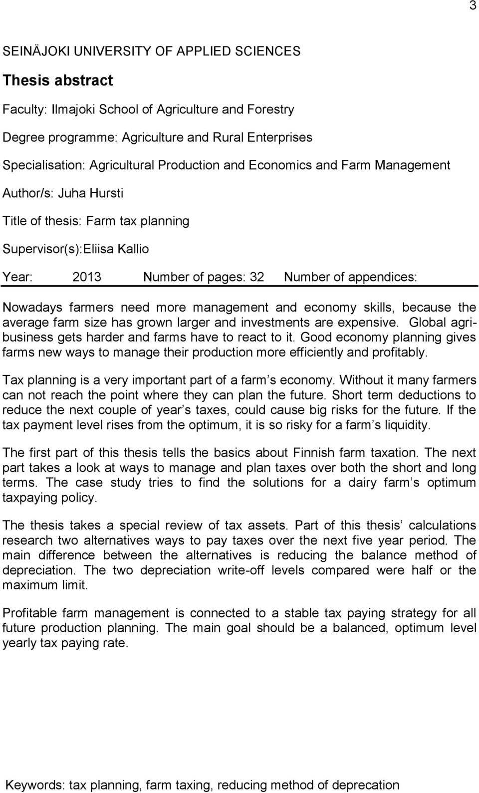 need more management and economy skills, because the average farm size has grown larger and investments are expensive. Global agribusiness gets harder and farms have to react to it.