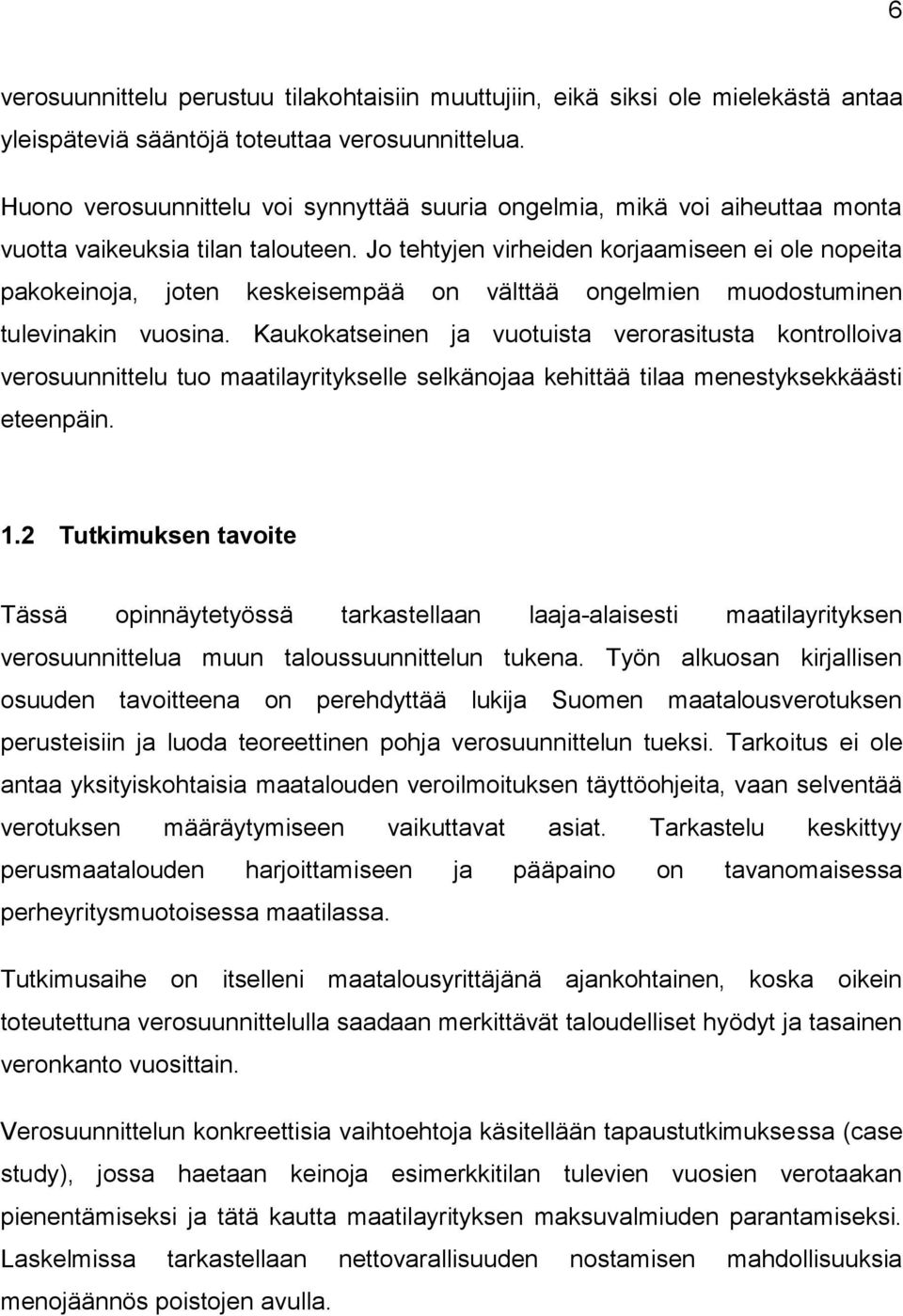 Jo tehtyjen virheiden korjaamiseen ei ole nopeita pakokeinoja, joten keskeisempää on välttää ongelmien muodostuminen tulevinakin vuosina.