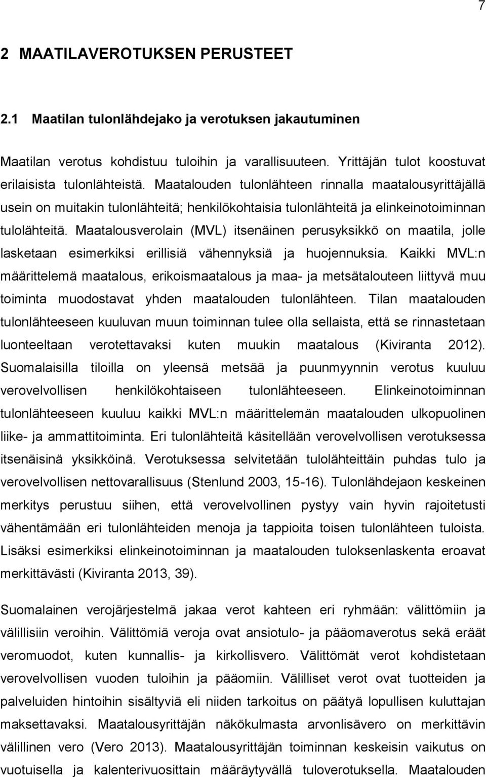 Maatalousverolain (MVL) itsenäinen perusyksikkö on maatila, jolle lasketaan esimerkiksi erillisiä vähennyksiä ja huojennuksia.