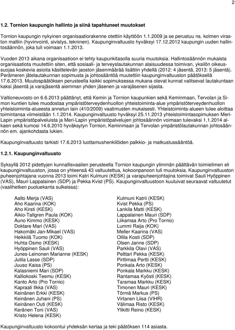 Vuoden 2013 aikana organisaatioon ei tehty kaupunkitasolla suuria muutoksia.