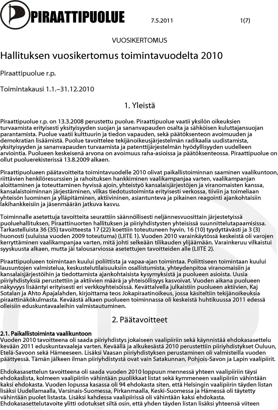 Puolue vaatii kulttuurin ja tiedon vapauden, sekä päätöksenteon avoimuuden ja demokratian lisäämistä.