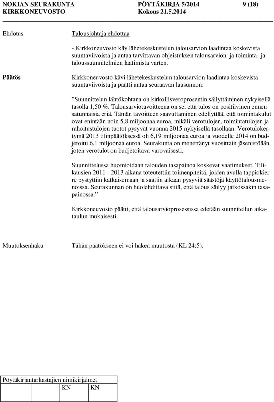 Kirkkoneuvosto kävi lähetekeskustelun talousarvion laadintaa koskevista suuntaviivoista ja päätti antaa seuraavan lausunnon: Suunnittelun lähtökohtana on kirkollisveroprosentin säilyttäminen