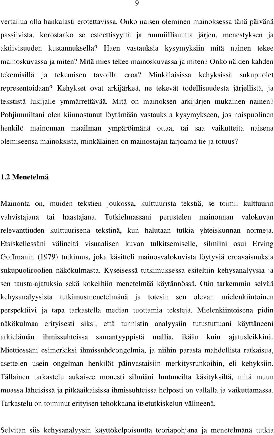 Haen vastauksia kysymyksiin mitä nainen tekee mainoskuvassa ja miten? Mitä mies tekee mainoskuvassa ja miten? Onko näiden kahden tekemisillä ja tekemisen tavoilla eroa?