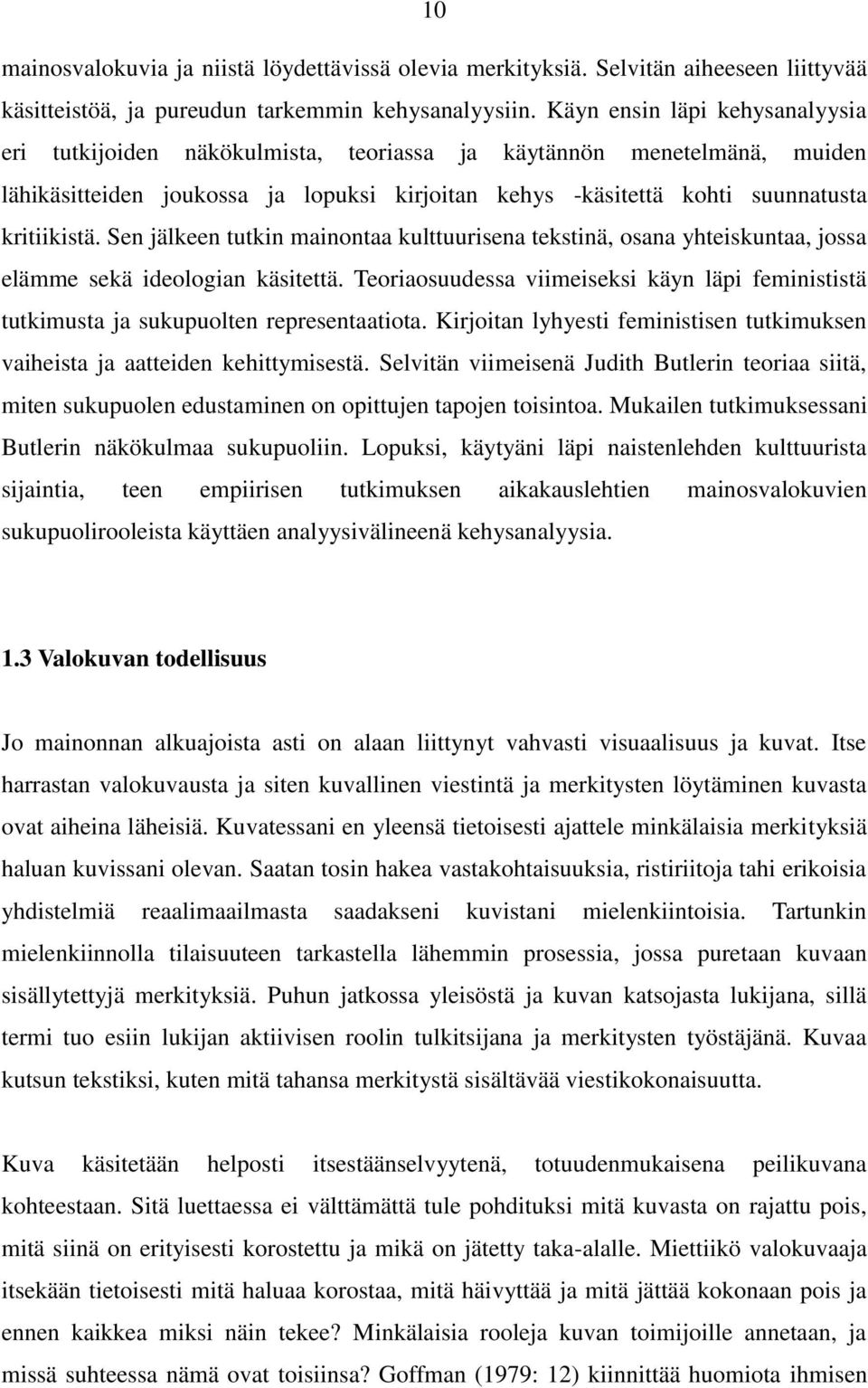 Sen jälkeen tutkin mainontaa kulttuurisena tekstinä, osana yhteiskuntaa, jossa elämme sekä ideologian käsitettä.