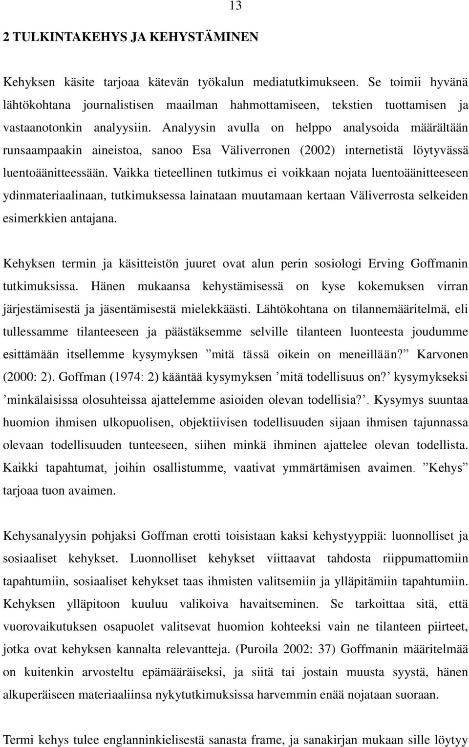 Analyysin avulla on helppo analysoida määrältään runsaampaakin aineistoa, sanoo Esa Väliverronen (2002) internetistä löytyvässä luentoäänitteessään.