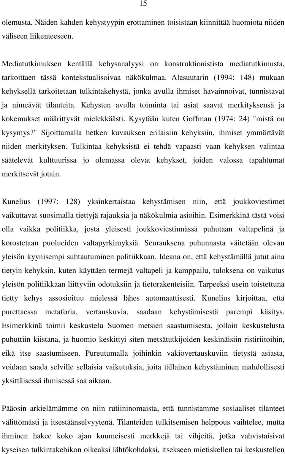 Alasuutarin (1994: 148) mukaan kehyksellä tarkoitetaan tulkintakehystä, jonka avulla ihmiset havainnoivat, tunnistavat ja nimeävät tilanteita.