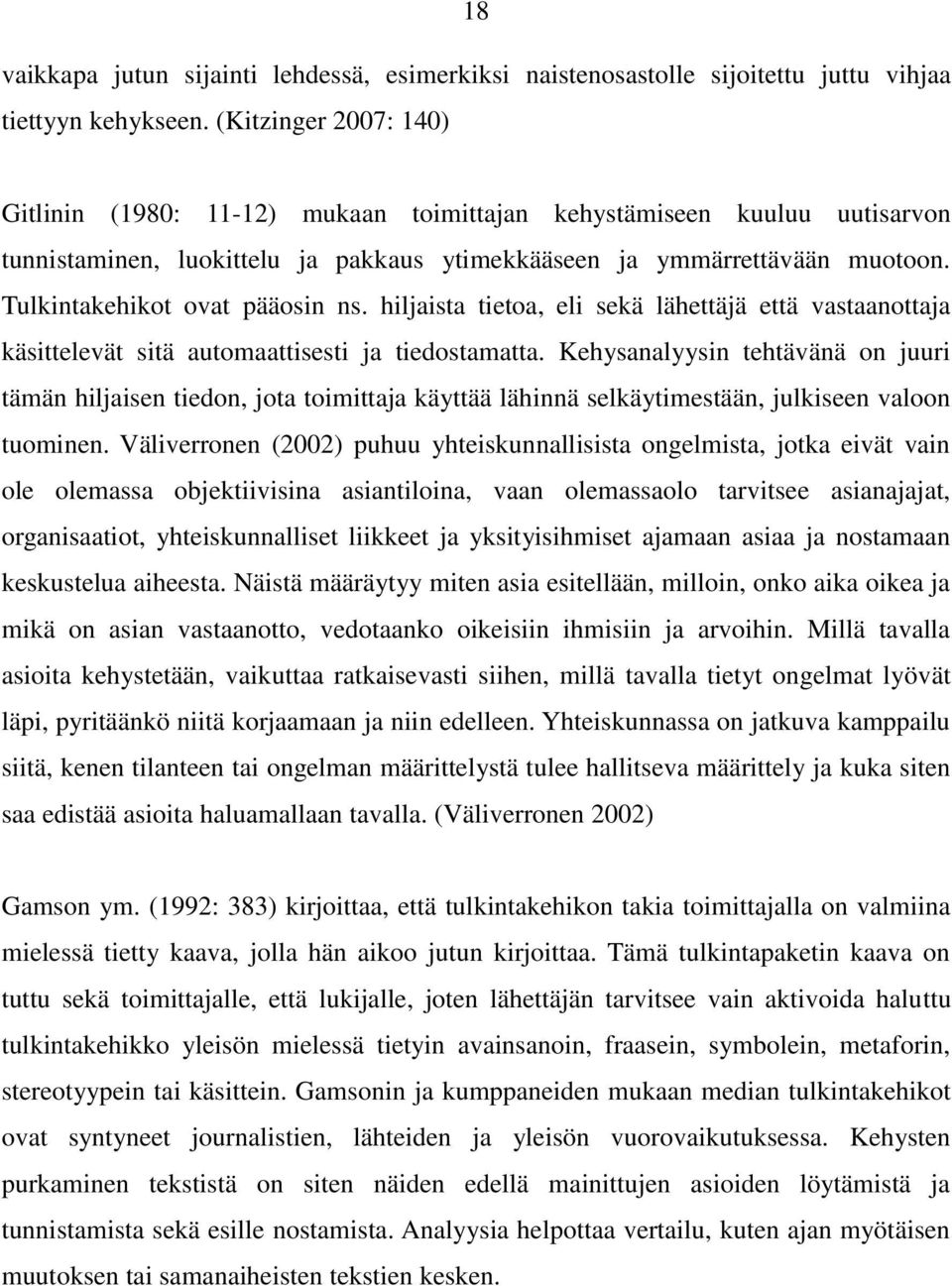 Tulkintakehikot ovat pääosin ns. hiljaista tietoa, eli sekä lähettäjä että vastaanottaja käsittelevät sitä automaattisesti ja tiedostamatta.