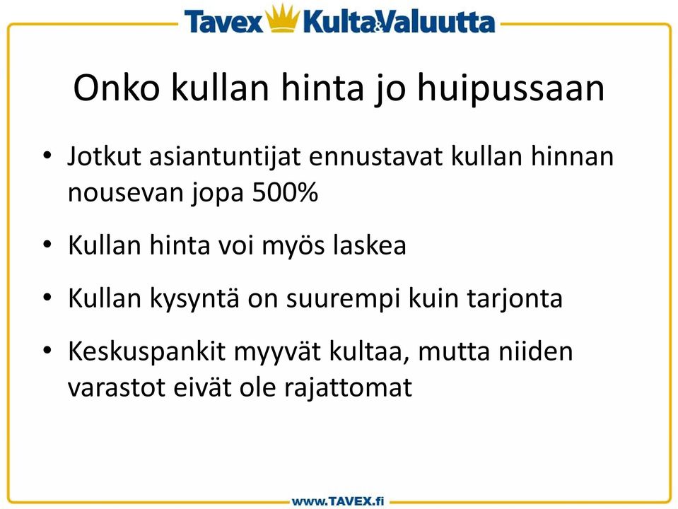 myös laskea Kullan kysyntä on suurempi kuin tarjonta t