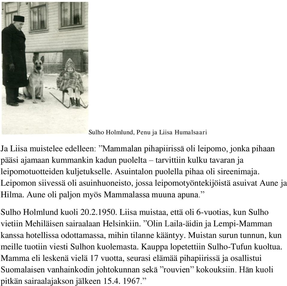Aune oli paljon myös Mammalassa muuna apuna. Sulho Holmlund kuoli 20.2.1950. Liisa muistaa, että oli 6-vuotias, kun Sulho vietiin Mehiläisen sairaalaan Helsinkiin.