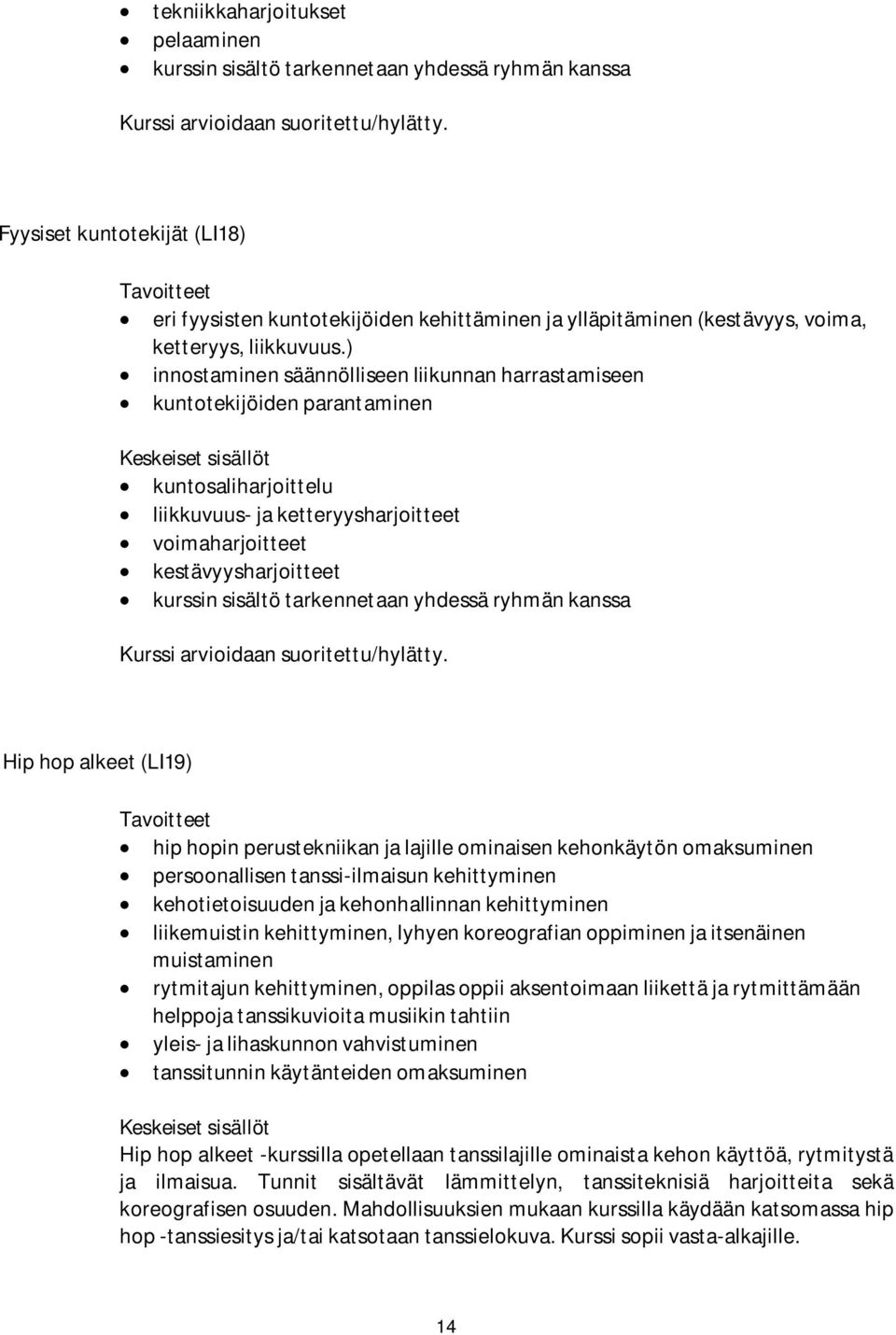 ) innostaminen säännölliseen liikunnan harrastamiseen kuntotekijöiden parantaminen kuntosaliharjoittelu liikkuvuus- ja ketteryysharjoitteet voimaharjoitteet kestävyysharjoitteet kurssin sisältö